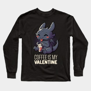 Coffee Is My Valentine Funny Cute Gift Long Sleeve T-Shirt